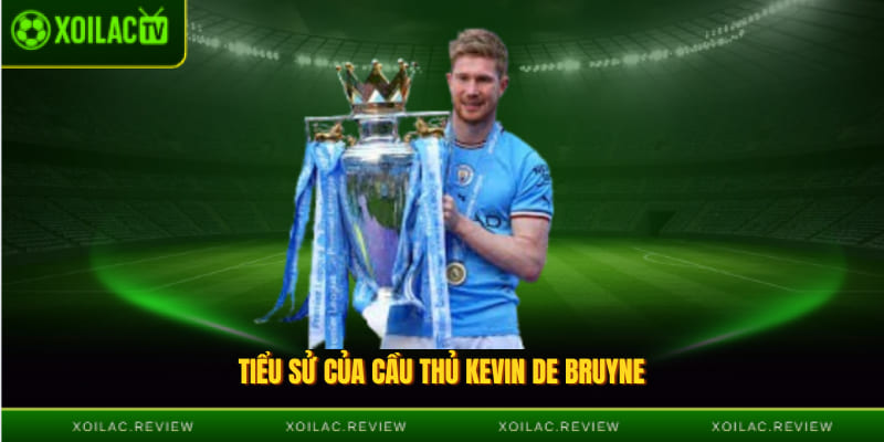 Tiểu sử của cầu thủ Kevin De Bruyne