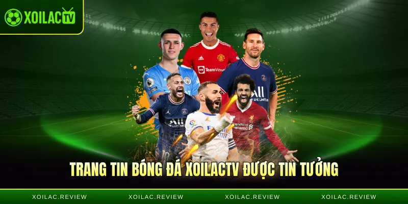 Trang tin bóng đá Xoilactv được người dùng tin tưởng